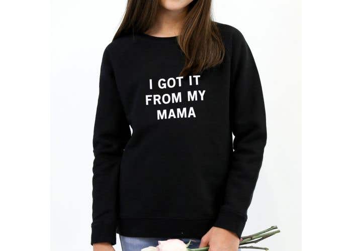 i got it from my mama sweatshirt